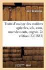 Trait? d'Analyse Des Mati?res Agricoles, Sols, Eaux, Amendements, Engrais. 2e ?ditio - Book