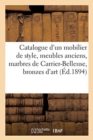 Catalogue d'Un Mobilier de Style, Meubles Anciens, Marbres de Carrier-Belleuse, Bronzes d'Art : Et d'Ameublement, Tapisseries, Tentures, Tapis, Peaux de Lion Et de Tigre - Book