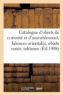 Catalogue d'Objets de Curiosite Et d'Ameublement, Faiences Orientales, Objets Varies, Tableaux - Book