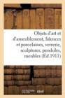 Objets d'Art Et d'Ameublement, Faiences Et Porcelaines, Objets Divers, Verrerie, Sculptures : Pendules, Meubles - Book