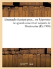 Almanach Chantant Pour... Ou Repertoire Des Grands Concerts Et Cabarets de Montmartre (Ed.1900) - Book