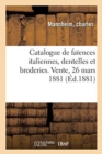 Catalogue de Fa?ences Italiennes, Dentelles Et Broderies. Vente, 26 Mars 1881 - Book