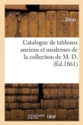 Catalogue de Tableaux Anciens Et Modernes de la Collection de M. D. - Book