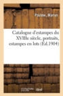 Catalogue d'Estampes Principalement Des ?coles Fran?aise Et Anglaise Du Xviiie Si?cle : En Noir Et En Couleurs, Portraits, Estampes En Lots - Book