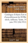 Catalogue d'Objets d'Art Et d'Ameublement Principalement Du Xviiie Si?cle, Tableaux Anciens : Porcelaines, Si?ges Et Meubles, Tapisseries d'Aubusson, Bruxelles Et Paris. Vente, 14 Juin 1912 - Book