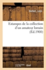 Estampes de la Collection d'Un Amateur Lorrain - Book
