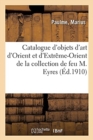 Catalogue d'Un Mobilier Ancien Et de Style, Objets d'Art d'Orient Et d'Extr?me-Orient, Bronzes d'Art : Et d'Ameublement, Tapis d'Orient de la Collection de Feu M. Eyres - Book