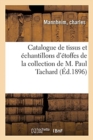Catalogue de Tissus Et Pr?cieux ?chantillons d'?toffes Du Xiie Au Xvie Si?cle : de la Collection de M. Paul Tachard - Book