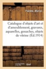 Catalogue d'Objets d'Art Et d'Ameublement, Gravures, Aquarelles, Gouaches, Objets de Vitrine : Dentelles, Guipures, Fa?ences Et Porcelaines, Sculptures, Bronzes Si?ges Et Meubles, Tapisseries - Book