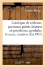 Catalogue de Tableaux, Panneaux Peints, Fa?ences Et Porcelaines, Pendules, Bronzes, Meubles : Si?ges, Coffres, ?toffes Anciennes Brod?es - Book