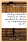 Catalogue Du Mobilier Artistique Des Tableaux, Aquarelles, Marbres, Bronzes, Argenterie : Tapisseries de la Renaissance de la Collection de Mlle Rosine Bloch - Book