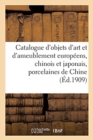 Catalogue d'Objets d'Art Et d'Ameublement Europ?ens, Chinois Et Japonais, Porcelaines de Chine : Laques, Sabres, Objets Vari?s Japonais, Meubles - Book