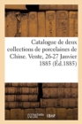 Catalogue de Deux Collections de Porcelaines de Chine, Suite de Pi?ces de Formes : Nombreux Objets de Vitrines. Vente, 26-27 Janvier 1885 - Book