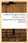 Notice Biographique de l'Abbe M.-Eugene Paulian, Premier Vicaire A Sainte-Marie Des Batignolles : Chanoine Honoraire de Quimper - Book