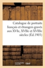 Catalogue de Portraits Fran?ais Et ?trangers Grav?s Aux Xvie, Xviie Et Xviiie Si?cles : Portraits Pour Illustrations, Eaux-Fortes, Lithographies, Gravures Sur Bois - Book