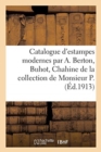 Catalogue d'Estampes Modernes Par A. Berton, Buhot, Chahine de la Collection de Monsieur P. : Vente, H?tel Drouot, Paris - Book