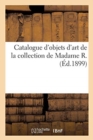 Catalogue d'Objets d'Art Et d'Ameublement Des Xvie, Xviie Et Xviiie Si?cles, Tableaux Anciens : Meubles Et Objets Divers de la Collection de Madame R. - Book