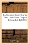 B?atification Du Serviteur de Dieu Louis-Marie Grignon de Montfort : Histoire Du Proc?s, D?crets, C?r?monies de la B?atification - Book