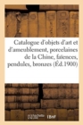 Catalogue d'Objets d'Art Et d'Ameublement, Porcelaines de la Chine, Fa?ences, Pendules, Bronzes : Sculptures, Meubles - Book