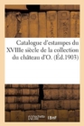 Catalogue d'Estampes Principalement de l'?cole Fran?aise Du Xviiie Si?cle : de la Collection Du Ch?teau d'O. - Book