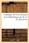 Catalogue de Livres Francais de la Bibliotheque de M. A. D. - Book