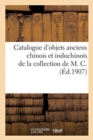 Catalogue d'Objets Anciens Chinois Et Indochinois, Bronzes, C?ramique, Porcelaines : Poteries ?maill?es de la Collection de M. C. - Book