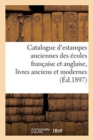 Catalogue d'Estampes Anciennes Des ?coles Fran?aise Et Anglaise, Livres Anciens Et Modernes - Book