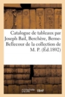 Catalogue de Tableaux Modernes Par Joseph Bail, Berch?re, Berne-Bellecour de la Collection de M. P. - Book