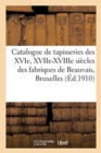Catalogue de Tapisseries Anciennes Des Xvie, Xviie Et Xviiie Si?cles Des Fabriques de Beauvais - Book