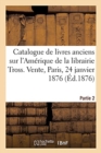 Catalogue de Livres Anciens Sur l'Am?rique de la Librairie Tross. Vente, Paris, 24 Janvier 1876 - Book