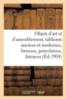 Objets d'Art Et d'Ameublement, Tableaux Anciens Et Modernes, Bronzes, Porcelaines, Fa?ences - Book