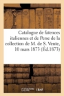 Catalogue de Fa?ences Italiennes, Fa?ences de Perse de la Collection de M. de S. Vente, 10 Mars 1873 - Book