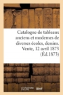 Catalogue de Tableaux Anciens Et Modernes de Diverses ?coles, Dessins. Vente, 12 Avril 1873 - Book