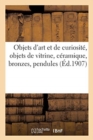 Objets d'Art Et de Curiosit?, Objets de Vitrine, C?ramique, Bronzes, Pendules - Book