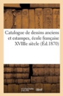 Catalogue de Dessins Anciens Et Estampes, Ecole Francaise Xviiie Siecle - Book