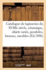 Catalogue de Tapisseries Du Xviiie Si?cle, C?ramique, Objets Vari?s, Pendules, Bronzes, Meubles - Book