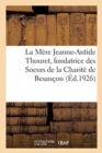 Notice Biographique de la Bienheureuse M?re Jeanne-Antide Thouret - Book