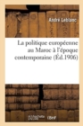 La Politique Europeenne Au Maroc A l'Epoque Contemporaine - Book