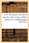 J.-K. Huysmans Sous Divers Aspects, Notes, Textes Oubli?s, R?f?rences Et Bibliographie - Book