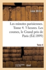 Les Minutes Parisiennes. Tome 4. 3 Heures. Les Courses, Le Grand Prix de Paris - Book