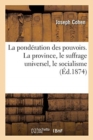 La Ponderation Des Pouvoirs. La Province, Le Suffrage Universel, Le Socialisme - Book