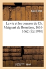 La vie et les oeuvres de Ch. Maignart de Berni?res, 1616-1662 - Book