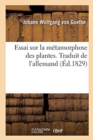 Essai Sur La M?tamorphose Des Plantes. Traduit de l'Allemand : Sur l'?dition Originale de Gotha, 1790 - Book