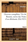 Oeuvres Completes. Vie de Rossini, Suivie Des Notes d'Un Dilettante. Tome 2 - Book