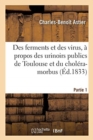 Des Ferments Et Des Virus, ? Propos Des Urinoirs Publics de Toulouse Et Du Chol?ra-Morbus. Partie 1 - Book