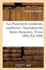 Les Pansements Modernes, Conf?rence. Association Des Dames Fran?aises, 18 Mai 1888 - Book