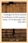 Catalogue de Livres Anciens Et Modernes En Divers Genres. Vente, 12-14 D?cembre 1887 - Book