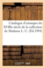 Catalogue d'Estampes Des ?coles Fran?aise Et Anglaise Du Xviiie Si?cle : de la Collection de Madame L. C. - Book