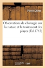 Observations de Chirurgie Sur La Nature Et Le Traitement Des Playes : Et Sur La Suppuration Des Parties Molles. Traduit Du Latin - Book