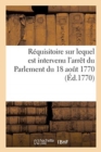 Requisitoire Sur Lequel Est Intervenu l'Arret Du Parlement Du 18 Aout 1770 : Qui Condamne A Etre Brules Differens Livres Ou Brochures, Intitules - Book